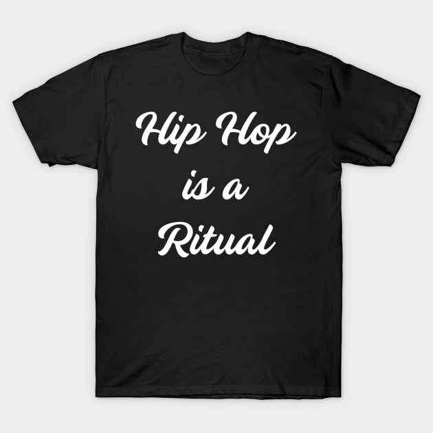 Hip Hop is a Ritual T-Shirt by jdsoudry